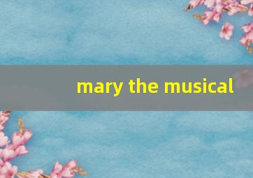 mary the musical